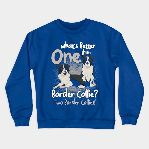 Better Than One Border Collie Two Dog Lover Crewneck Sweatshirt by Toeffishirts